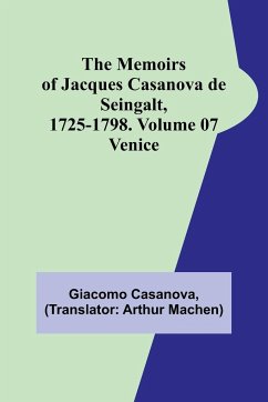 The Memoirs of Jacques Casanova de Seingalt, 1725-1798. Volume 07 - Casanova, Giacomo