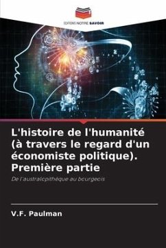 L'histoire de l'humanité (à travers le regard d'un économiste politique). Première partie - Paulman, V.F.