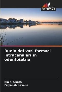 Ruolo dei vari farmaci intracanalari in odontoiatria - Gupta, Ruchi;Saxena, Priyansh