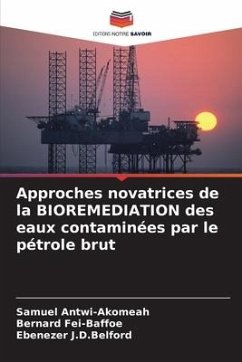 Approches novatrices de la BIOREMEDIATION des eaux contaminées par le pétrole brut - Antwi-Akomeah, Samuel;Fei-Baffoe, Bernard;J.D.Belford, Ebenezer