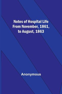 Notes of hospital life from November, 1861, to August, 1863 - Anonymous