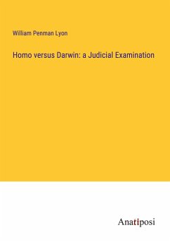 Homo versus Darwin: a Judicial Examination - Lyon, William Penman