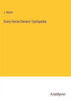 Every Horse Owners' Cyclopedia - Walsh, J.