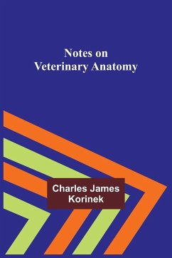 Notes on Veterinary Anatomy - James Korinek, Charles