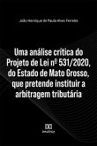 Uma análise crítica do Projeto de Lei nº 531/2020, do Estado de Mato Grosso, que pretende instituir a arbitragem tributária (eBook, ePUB)