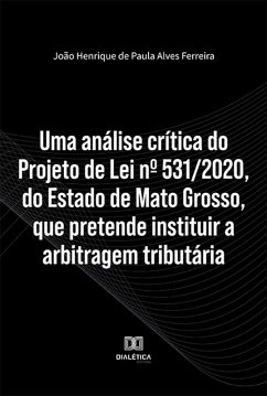 Cover Uma análise crítica do Projeto de Lei nº 531/2020, do Estado de Mato Grosso, que pretende instituir a arbitragem tributária (eBook, ePUB)