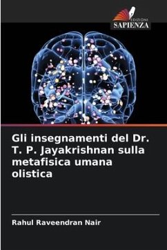 Gli insegnamenti del Dr. T. P. Jayakrishnan sulla metafisica umana olistica - Raveendran Nair, Rahul