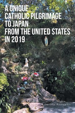 A Unique Catholic Pilgrimage to Japan from the United States in 2019 - Rutkowksi, Darlene