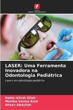 LASER: Uma Ferramenta Inovadora na Odontologia Pediátrica - Ullah, Rabia Ishrat;Koul, Monika Verma;Abdullah, Ahsan