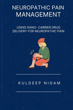 Neuropathic Pain Management - Using Nano - Carrier Drug Delivery for Neuropathic Pain - Kuldeep Nigam