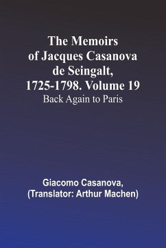 The Memoirs of Jacques Casanova de Seingalt, 1725-1798. Volume 19 - Casanova, Giacomo