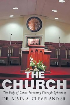The Church: The Body of Christ-Preaching Through Ephesians - Cleveland, Alvin A.
