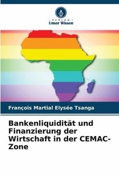 Bankenliquidität und Finanzierung der Wirtschaft in der CEMAC-Zone - Tsanga, François Martial Elysée