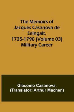 The Memoirs of Jacques Casanova de Seingalt, 1725-1798 (Volume 03) - Casanova, Giacomo