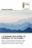 « L¿homme des Aurès, le Général et les Emirs »