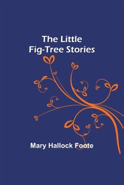 The Little Fig-tree Stories - Mary Hallock Foote