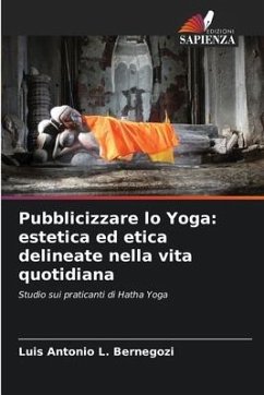 Pubblicizzare lo Yoga: estetica ed etica delineate nella vita quotidiana - Bernegozi, Luis Antonio L.