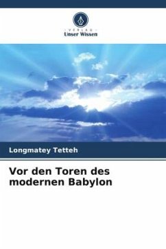 Vor den Toren des modernen Babylon - Tetteh, Longmatey