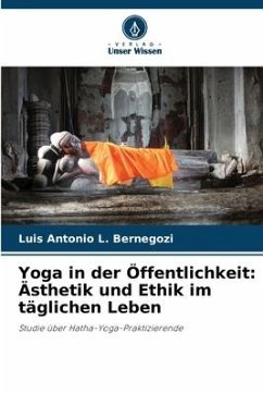 Yoga in der Öffentlichkeit: Ästhetik und Ethik im täglichen Leben - Bernegozi, Luis Antonio L.