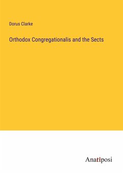 Orthodox Congregationalis and the Sects - Clarke, Dorus