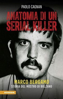 Cover Anatomia di un serial killer. Marco Bergamo. Storia del mostro di Bolzano