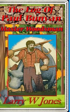 The Log Of Paul Bunyan - Master Woodsman - Jones, Larry W