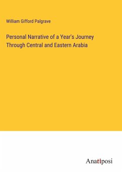 Personal Narrative of a Year's Journey Through Central and Eastern Arabia - Gifford Palgrave, William