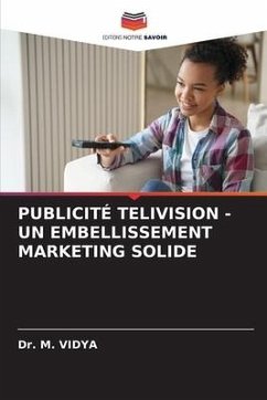 PUBLICITÉ TELIVISION - UN EMBELLISSEMENT MARKETING SOLIDE - VIDYA, Dr. M.