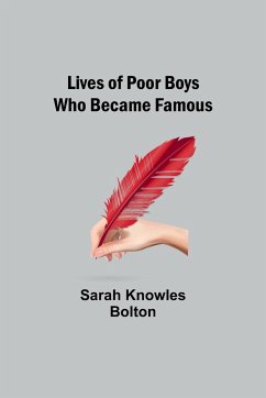 Lives of Poor Boys Who Became Famous - Knowles Bolton, Sarah