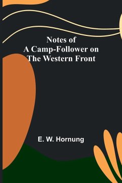 Notes of a Camp-Follower on the Western Front - W. Hornung, E.