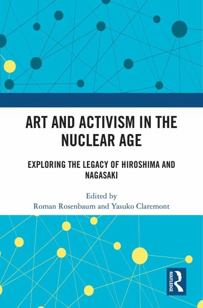 Art and Activism in the Nuclear Age (eBook, ePUB) Art and Activism in the Nuclear Age (eBook, ePUB)