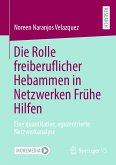 Die Rolle freiberuflicher Hebammen in Netzwerken Frühe Hilfen (eBook, PDF)