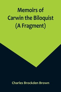 Memoirs of Carwin the Biloquist (A Fragment) - Brockden Brown, Charles