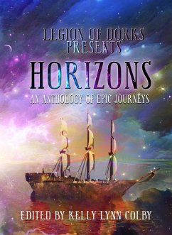 Horizons - An Anthology of Epic Journeys (Legion of Dorks presents, #2) (eBook, ePUB) - Colby, Kelly Lynn; Payne, John D.; Hartsell, A. F.; Collins, Ben; Adams, Stephen; Ossio, Citlalin; Healy, Chisto; Adel, Taylor; Adams, J. T.; Bair, Jen