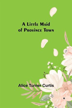 A Little Maid of Province Town - Turner Curtis, Alice