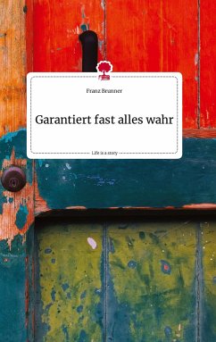 Garantiert fast alles wahr. Life is a Story - story.one - Brunner, Franz