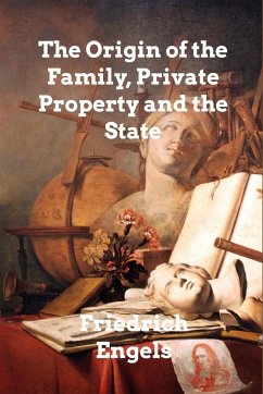 The Origin of the Family, Private Property and the State - Engels, Friedrich