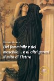 Del femminile e del maschile... e di altri generi Il mito di Elettra (eBook, ePUB)