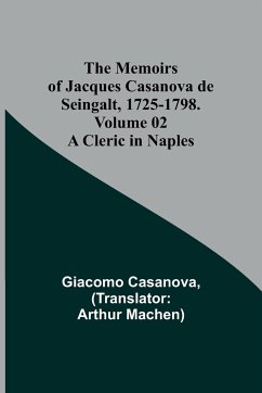 The Memoirs of Jacques Casanova de Seingalt, 1725-1798. Volume 02 - Casanova, Giacomo