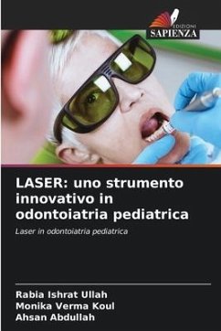 LASER: uno strumento innovativo in odontoiatria pediatrica - Ullah, Rabia Ishrat;Koul, Monika Verma;Abdullah, Ahsan