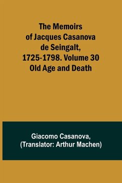 The Memoirs of Jacques Casanova de Seingalt, 1725-1798. Volume 30 - Casanova, Giacomo