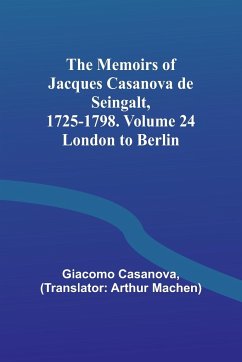 The Memoirs of Jacques Casanova de Seingalt, 1725-1798. Volume 24 - Casanova, Giacomo