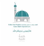 Follow the Prophet (Salla Llãhu Alayhi Wa Sallam) and Gain Allah's Special Love (eBook, ePUB)