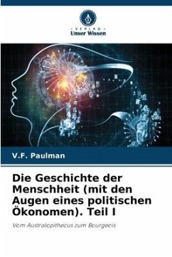 Die Geschichte der Menschheit (mit den Augen eines politischen Ökonomen). Teil I - Paulman, V.F.