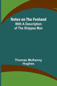 Notes on the Fenland; with A Description of the Shippea Man - McKenny Hughes, Thomas