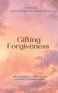 Gifting Forgiveness (eBook, ePUB) - Mogale, T E