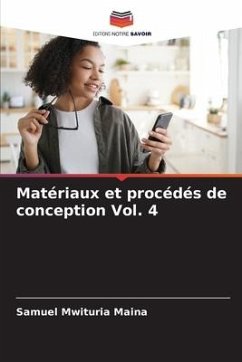 Matériaux et procédés de conception Vol. 4 - Maina, Samuel Mwituria