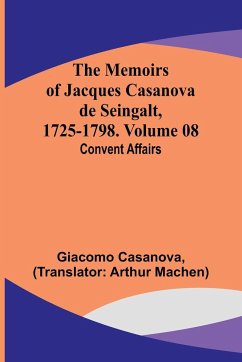 The Memoirs of Jacques Casanova de Seingalt, 1725-1798. Volume 08 - Casanova, Giacomo