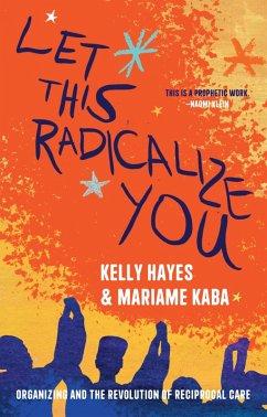 Let This Radicalize You (eBook, ePUB) - Hayes, Kelly; Kaba, Mariame