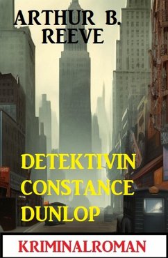 Detektivin Constance Dunlop: Kriminalroman (eBook, ePUB) - Reeve, Arthur B.